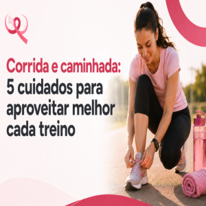 Corrida e caminhada: 5 cuidados para aproveitar melhor cada treino